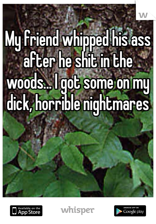 Whipped in the woods
